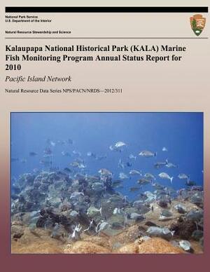 Kalaupapa National Historical Park (KALA) Marine Fish Monitoring Program Annual Status Report for 2010: Pacific Island Network by Kimberly Tice, Eric Brown, Tahzay Jones