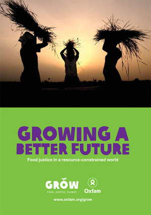 Growing a better future: Food Justice in a resource-constrained world (expanded edition English) by Robert Bailey, Naomi Hossain, Ed Pomfret, Swati Narayan, Duncan Green, Kate Kilpatrick, Bertram Zagema