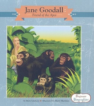 Jane Goodall: Friend of the Apes by Mary Lindeen