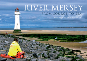 River Mersey: From Source to Sea by Phil Page, Ian Littlechilds