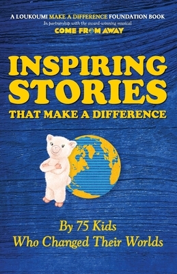 Inspiring Stories That Make A Difference: By 75 Kids Who Changed Their Worlds by Nick Katsoris