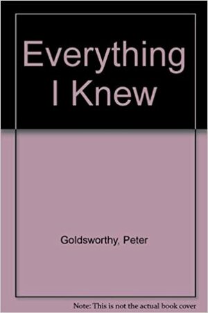 Everything I Knew by Peter Goldsworthy