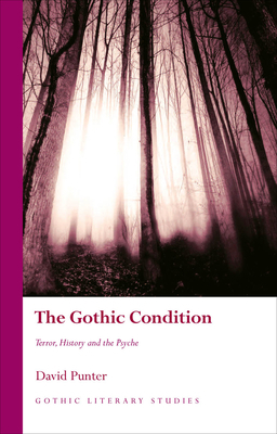 The Gothic Condition: Terror, History and the Psyche by David Punter