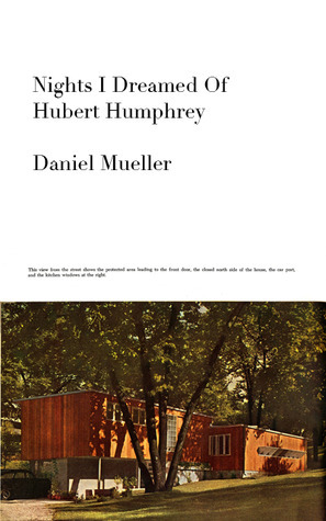 Nights I Dreamed of Hubert Humphrey by Daniel Mueller