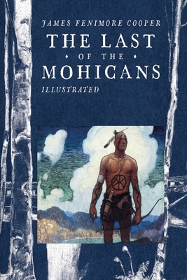 The Last of the Mohicans Illustrated by James Fenimore Cooper