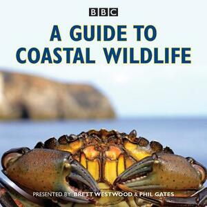 A Guide to Coastal Wildlife: The BBC Radio 4 Series by Brett Westwood, Stephen Moss