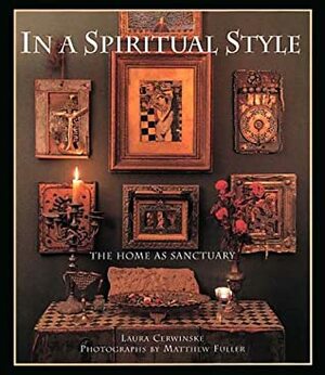 In a Spiritual Style: The Home as Sanctuary by Laura Cerwinske