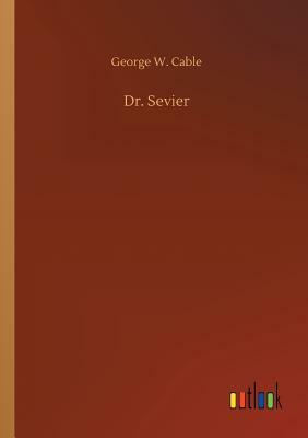 Dr. Sevier by George W. Cable