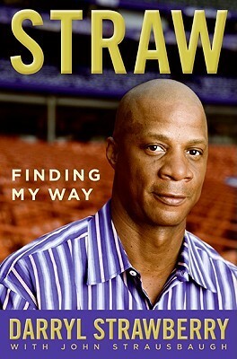 Straw: Finding My Way by John Strausbaugh, Darryl Strawberry