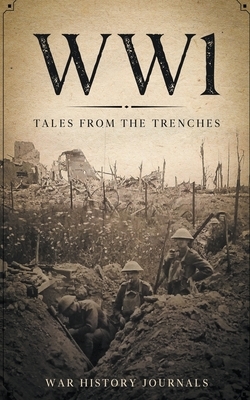 Wwi: Tales from the Trenches by War History Journals