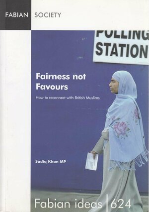 Fairness not favours: How to reconnect with British Muslims by Sadiq Khan