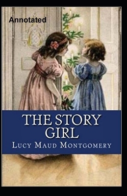 The Story Girl Annotated by L.M. Montgomery