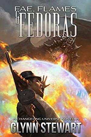 Fae, Flames & Fedoras: A Changeling Blood Universe Novella by Glynn Stewart