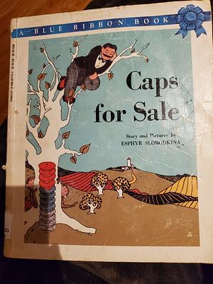 Caps for Sale: A Tale of a Peddler, Some Monkeys and Their Monkey Business by Esphyr Slobodkina