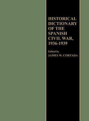 Historical Dictionary of the Spanish Civil War, 1936-1939 by James W. Cortada