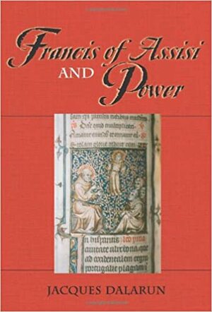 Francis of Assisi and Power by Robert J. Karris, Daria Mitchell, Jean Francois Godet-Calogeras, Jacques Dalarun, Anne M. Bartol, Roberta McKelvie