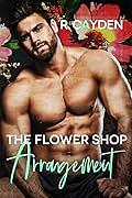 The Flower Shop Arrangement  by R. Cayden