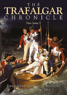 The Trafalgar Chronicle: Dedicated to Naval History in the Nelson Era: New Series 5 by Judith Pearson, Sean Heuvel, John Rodgaard