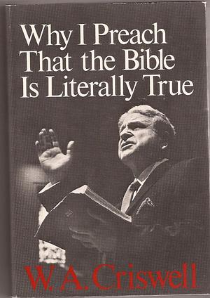 Why I Preach That the Bible Is Literally True by W.A. Criswell