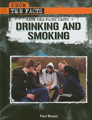 Know the Facts about Drinking and Smoking by Paul Mason