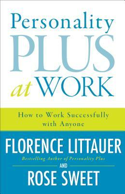 Personality Plus at Work: How to Work Successfully with Anyone by Florence Littauer, Rose Sweet