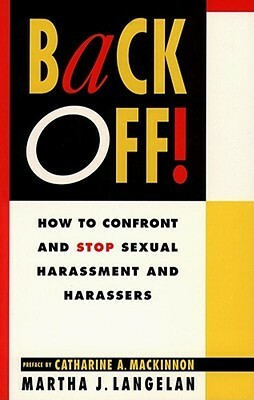 Back Off!: How To Confront And Stop Sexual Harassment And Harassers by Martha J. Langelan
