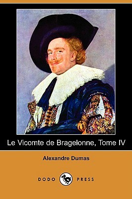 Le Vicomte de Bragelonne, Tome IV (Dodo Press) by Alexandre Dumas