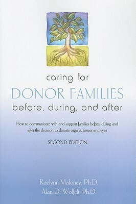 Caring for Donor Families: Before, During, and After by Raelynn Maloney, Alan D. Wolfelt