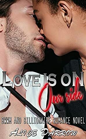 Love Is On Our Side: BWWM and Billionaire Romance Novel by Alice Darrow