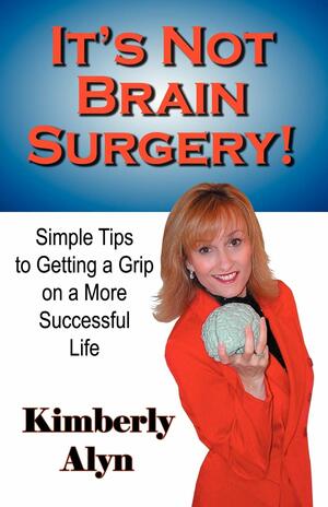 It's Not Brain Surgery! by Kimberly Alyn