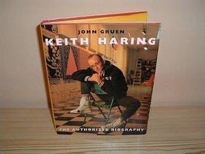 KEITH HARING THE AUTHORIZED BIOGRAPHY by John Gruen, John Gruen