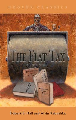 The Flat Tax by Robert E. Hall, Alvin Rabushka