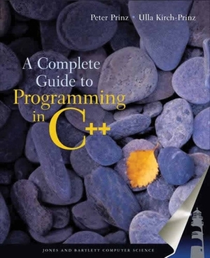 A Complete Guide to Programming in C++ by Ulla Prinz, Peter Prinz