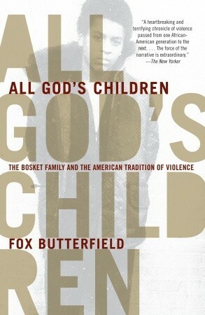 All God's Children: The Bosket Family and the American Tradition of Violence by Fox Butterfield