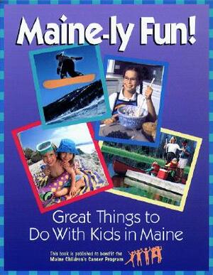 Maine-ly Fun!: Great Things to Do with Kids in Maine by Susan Whitehouse