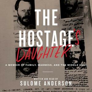 The Hostage's Daughter: A Story of Family, Madness, and the Middle East by 