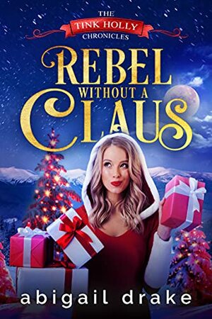 Rebel Without a Claus by Abigail Drake, Abigail Drake