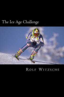 The Ice Age Challenge by Rolf A. F. Witzsche