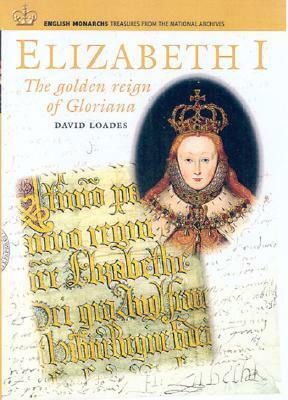 Elizabeth I: The Golden Reign of Gloriana by David Loades