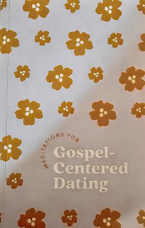 Meditations for Gospel-Centered Dating by The Daily Grace Co.