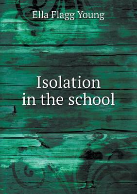 Isolation in the School by Ella Flagg Young