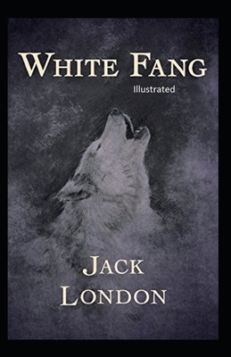 White Fang Illustrated by Jack London