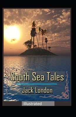 South Sea Tales Illustrated by Jack London