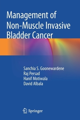 Management of Non-Muscle Invasive Bladder Cancer by Hanif Motiwala, Raj Persad, Sanchia S. Goonewardene