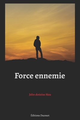 Force ennemie by John-Antoine Nau