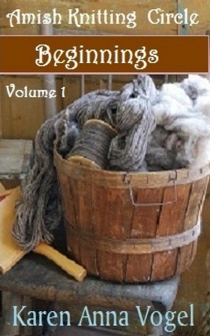 Amish Knitting Circle- Beginnings by Karen Anna Vogel