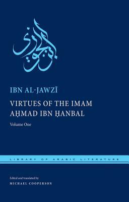 Virtues of the Imam Ahmad Ibn &#7716;anbal: Volume One by Ibn Al-Jawz&#299;