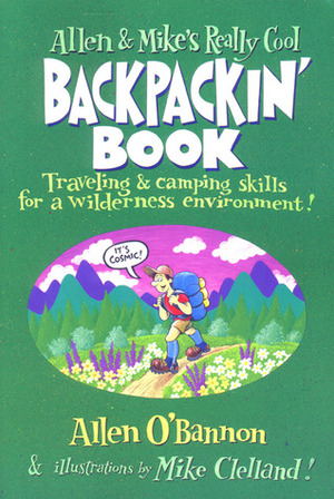 Allen & Mike's Really Cool Backpackin' Book: Traveling & camping skills for a wilderness environment by Allen O'Bannon, Mike Clelland