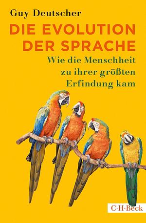 Die Evolution der Sprache: Wie die Menschheit zu ihrer größten Erfindung kam by Guy Deutscher