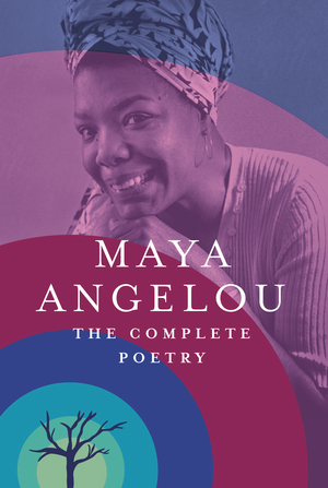 Maya Angelou: The Complete Poetry by Maya Angelou